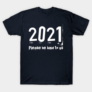 2021 t-shirt; happy new year 2021 shirts; funny 2021 new year shirts, men's; women's; all sizes; black on light T-Shirt